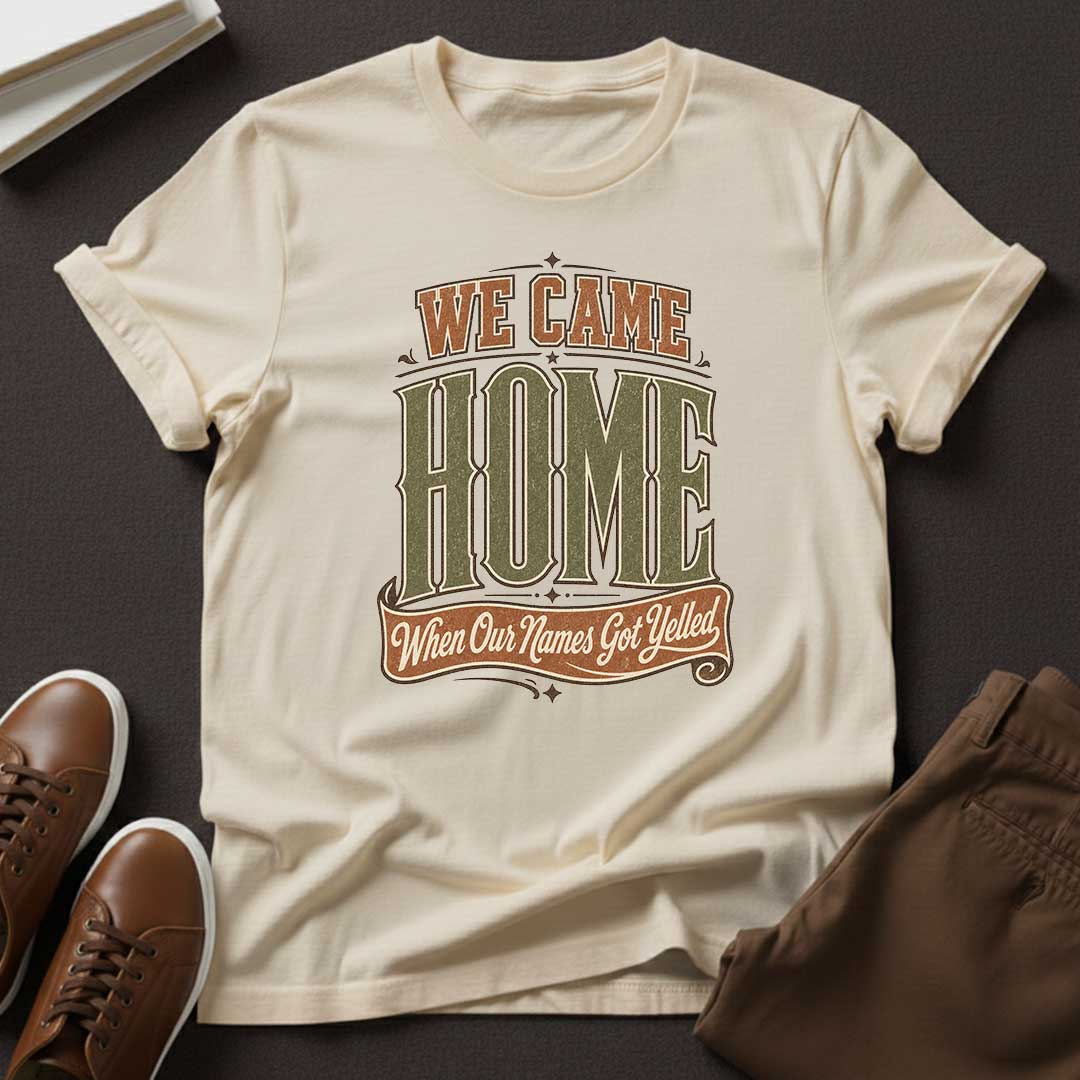 We Came Home When Our Names Got Yelled — Nostalgia Graphic Tee