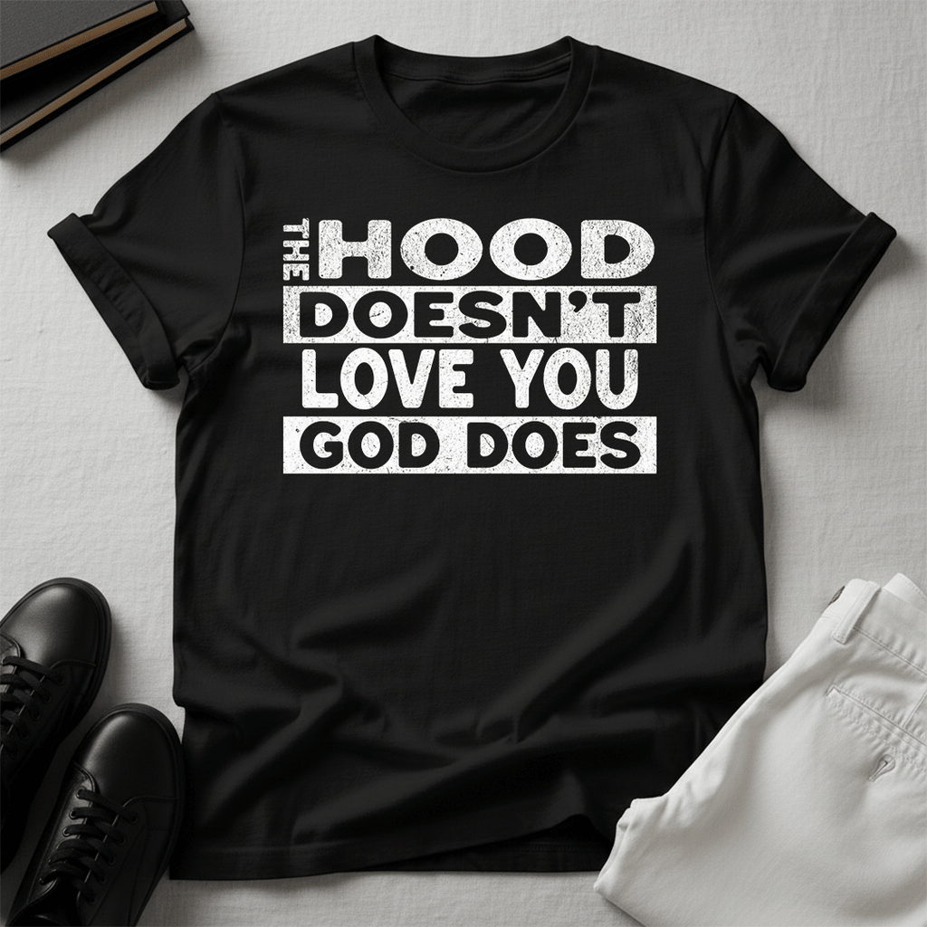 The Hood Doesn't Love You, God Does Unisex Graphic Tee | Back When