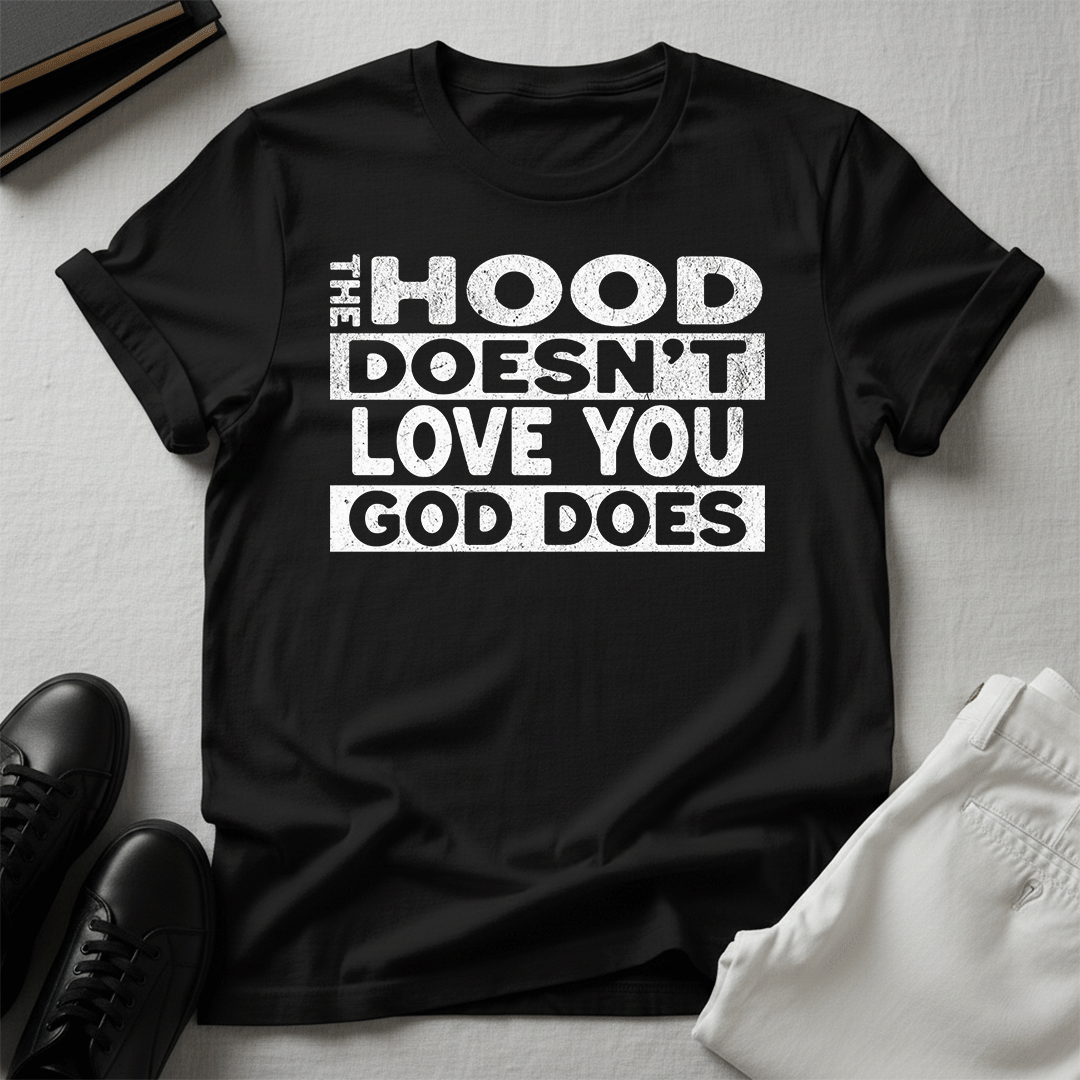 The Hood Doesn't Love You, God Does Unisex Graphic Tee | Back When