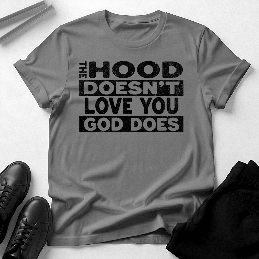 The Hood Doesn't Love You, God Does Unisex Graphic Tee | Back When
