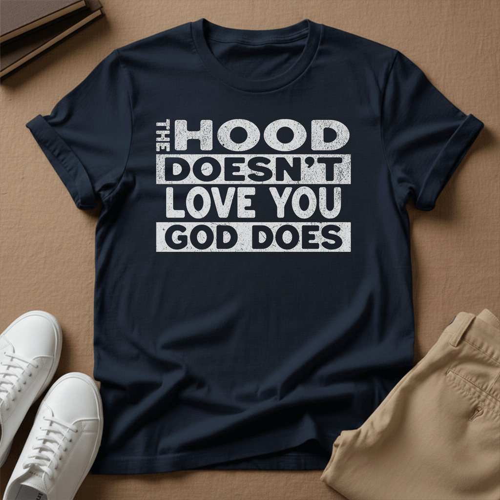 The Hood Doesn't Love You, God Does Unisex Graphic Tee | Back When