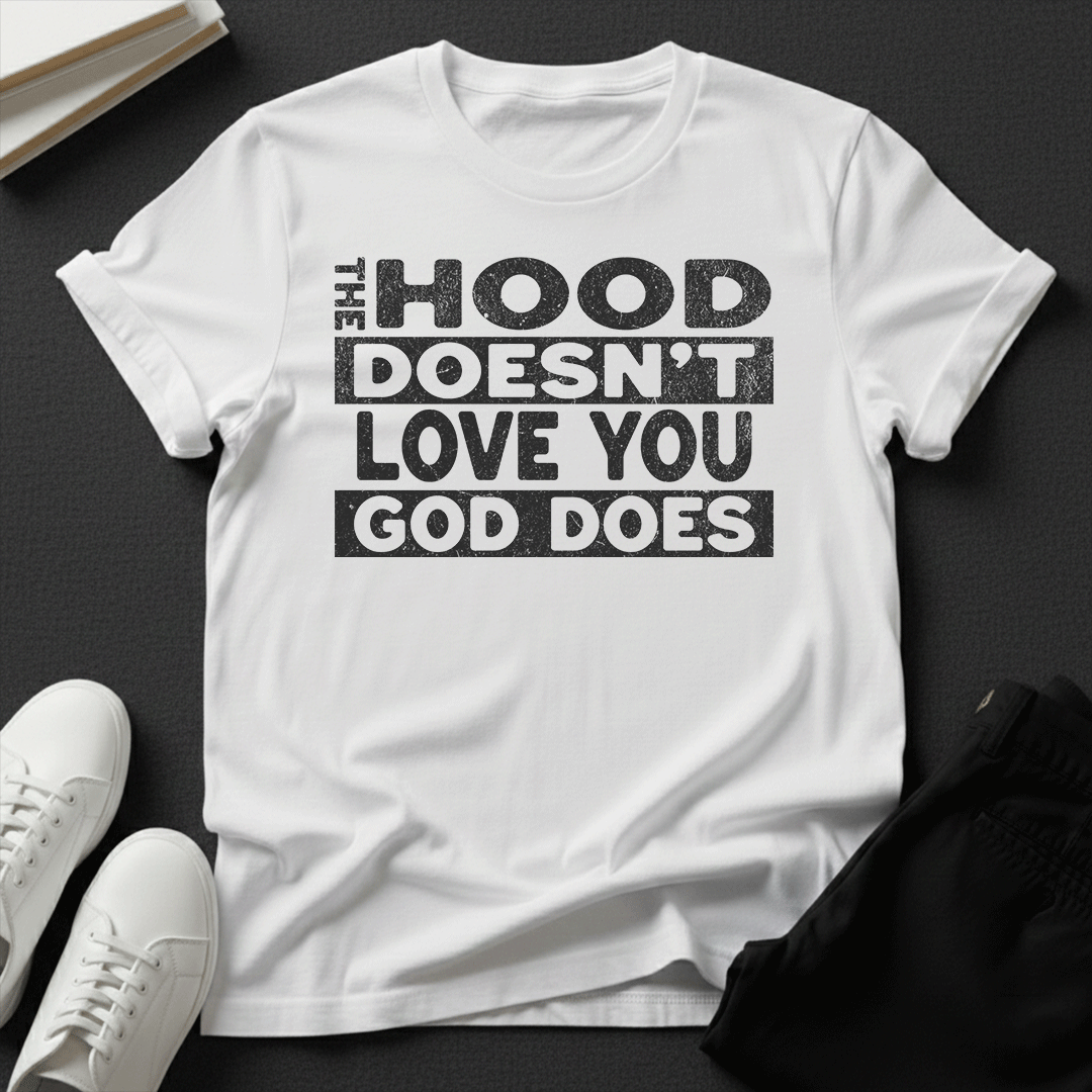 The Hood Doesn't Love You, God Does Unisex Graphic Tee | Back When