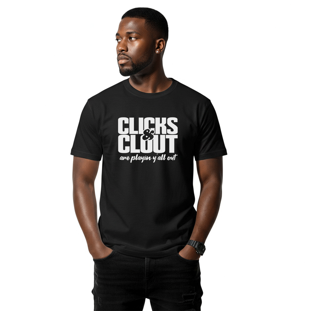 Clicks & Clout Are Playin' Y'all Out – Unisex Graphic Tee