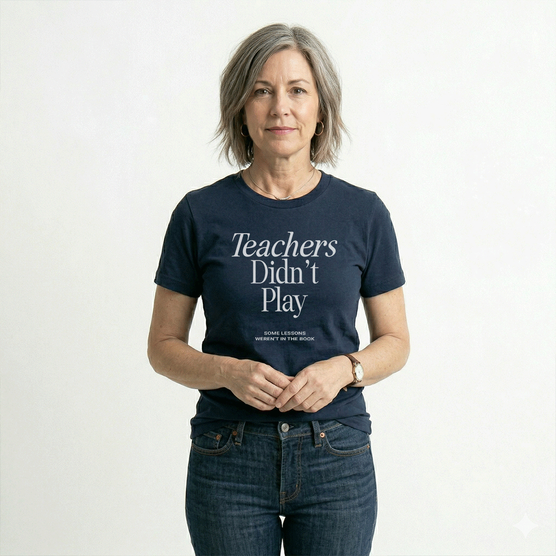 Teachers Didn't Play – Nostalgic Classroom Graphic Tee