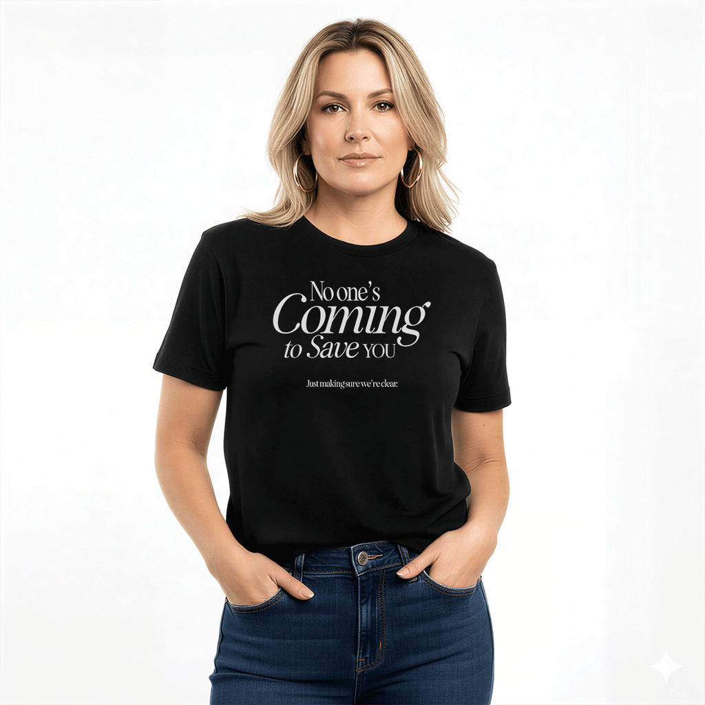 No One’s Coming to Save You – Unisex Graphic Tee