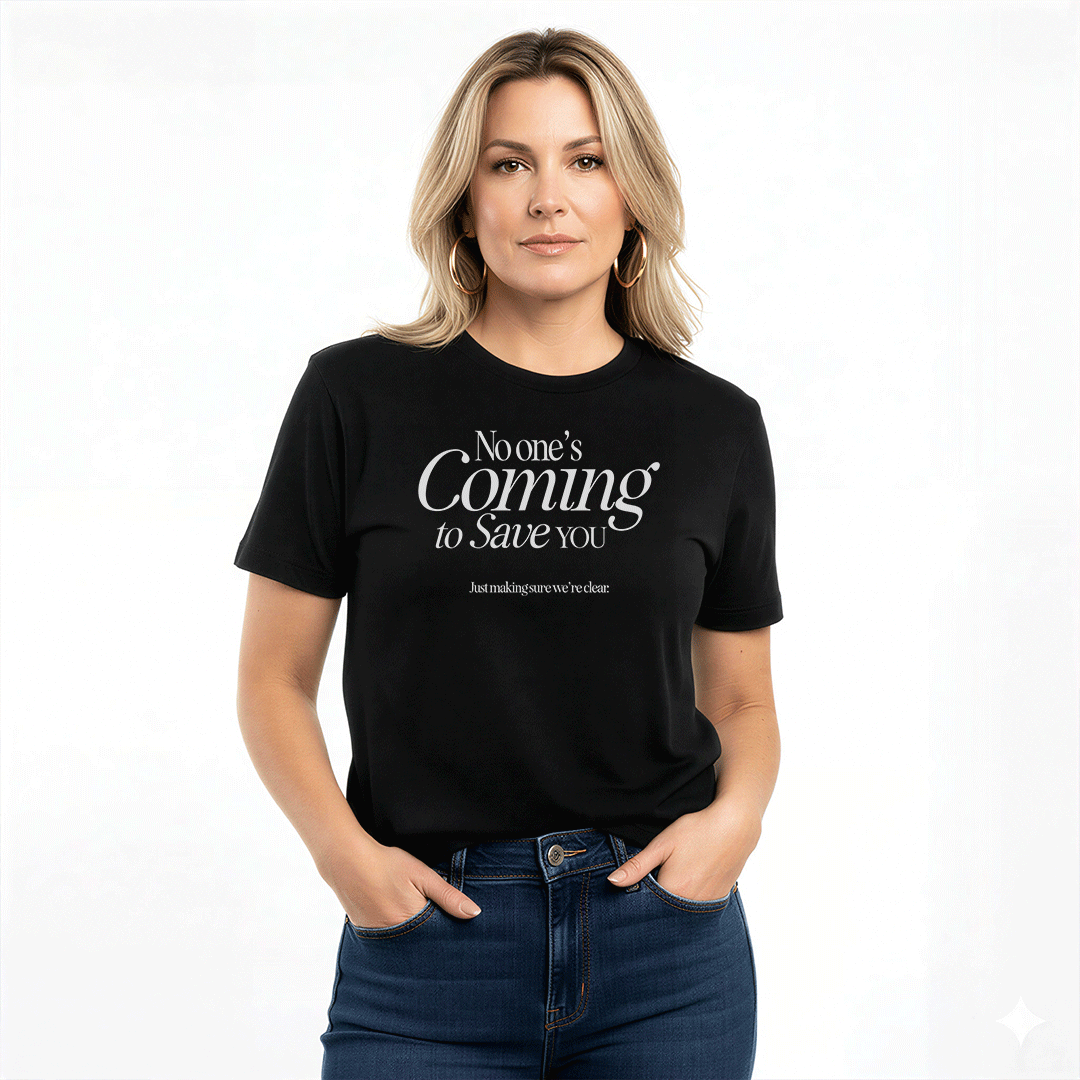 No One’s Coming to Save You – Unisex Graphic Tee