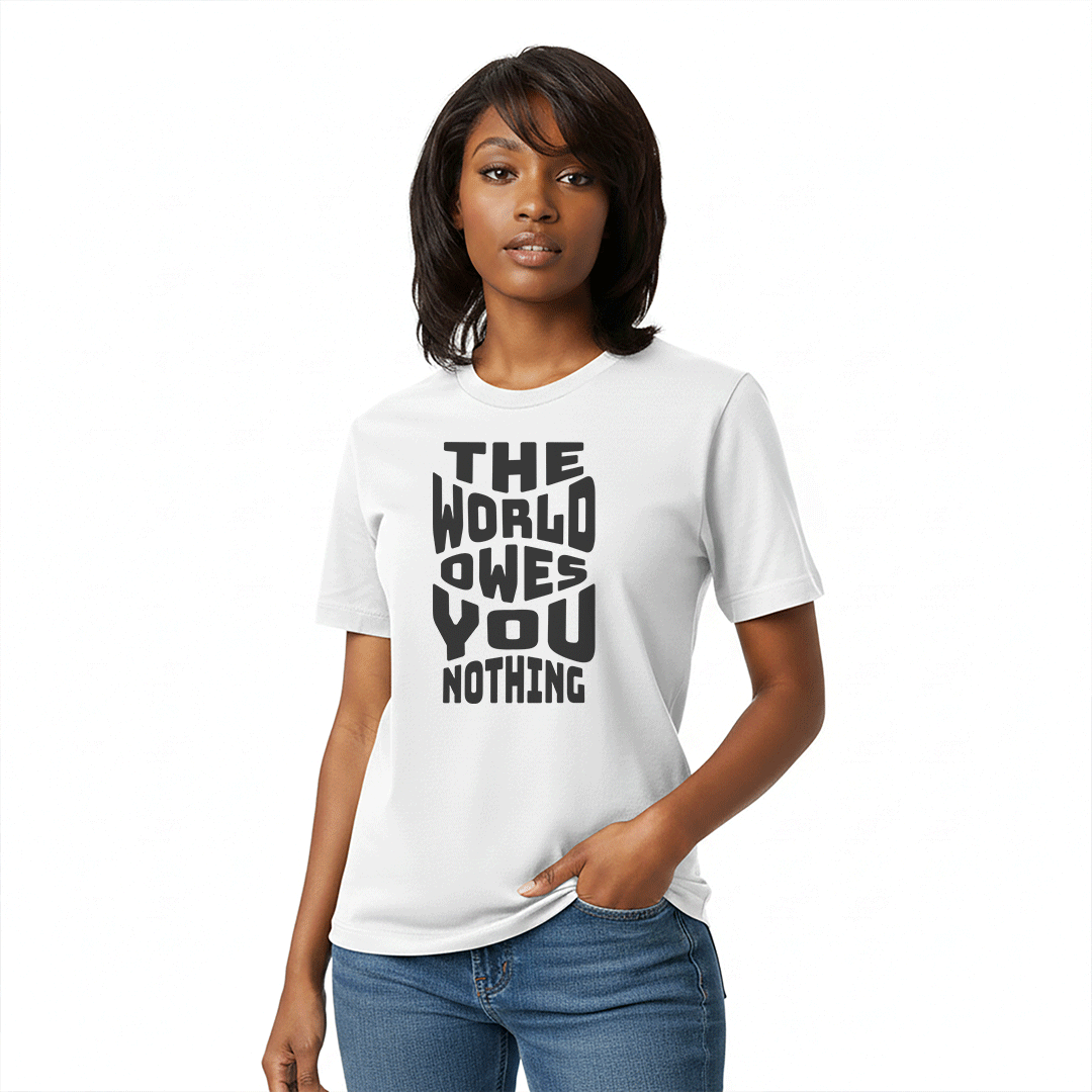 The World Owes You Nothing – Unisex Graphic Tee