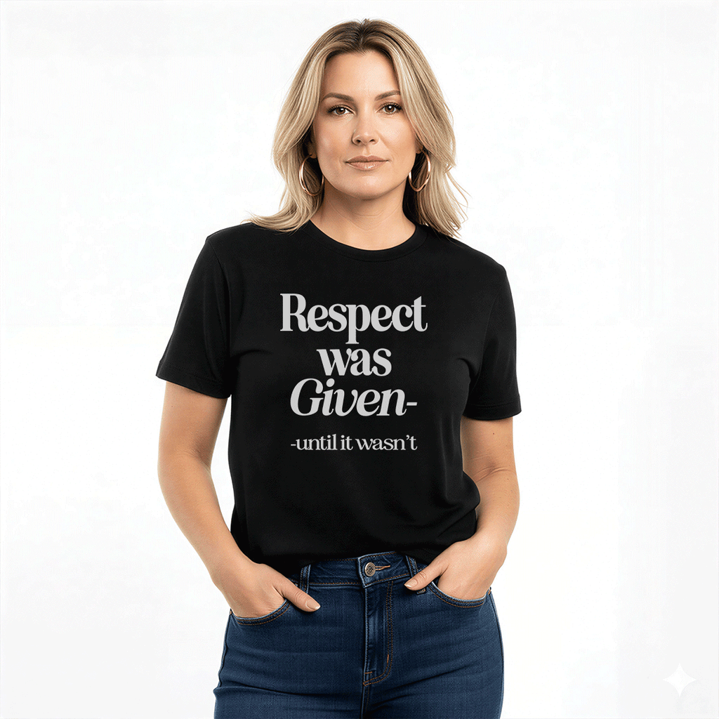 Respect Was Given – Until It Wasn’t Unisex Graphic Tee