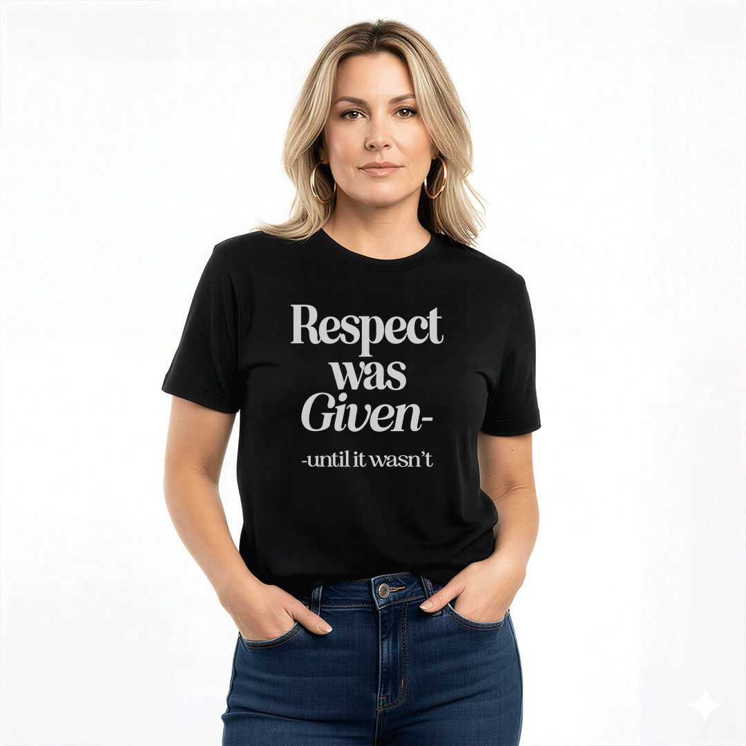 Respect Was Given – Until It Wasn’t Unisex Graphic Tee
