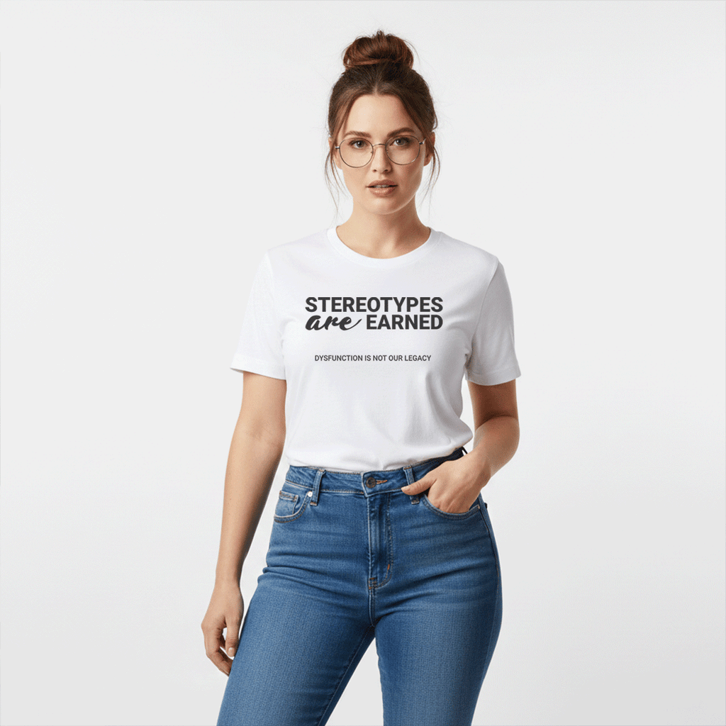 Stereotypes Are Earned – Unisex Graphic Tee | Accountability Shirt