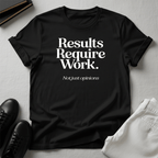 Results Require Work — Unisex Graphic Tee