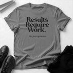 Results Require Work — Unisex Graphic Tee