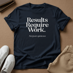 Results Require Work — Unisex Graphic Tee