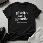 Ghetto Ain't Genetic Unisex Graphic Tee