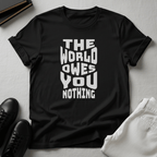 The World Owes You Nothing – Unisex Graphic Tee