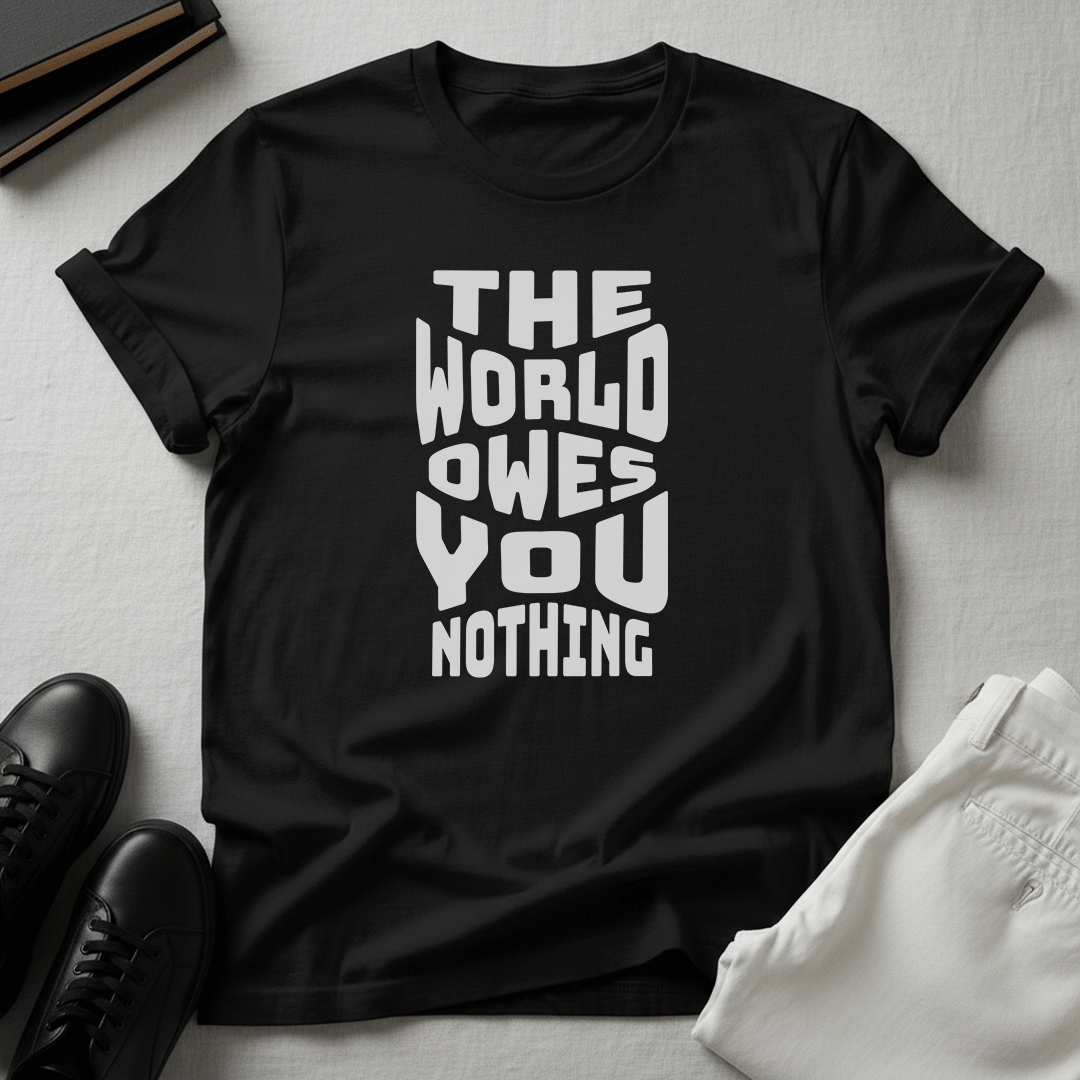 The World Owes You Nothing – Unisex Graphic Tee