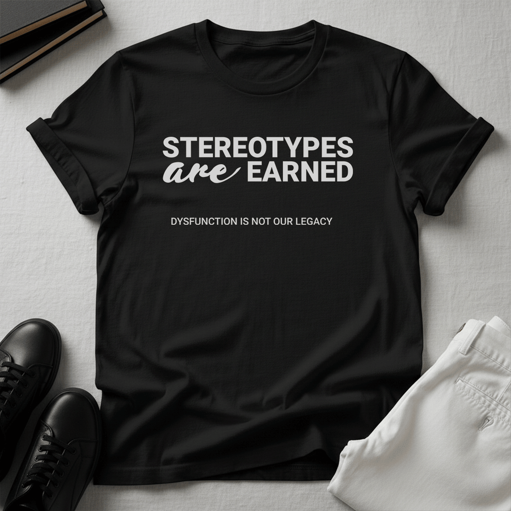 Stereotypes Are Earned – Unisex Graphic Tee | Accountability Shirt