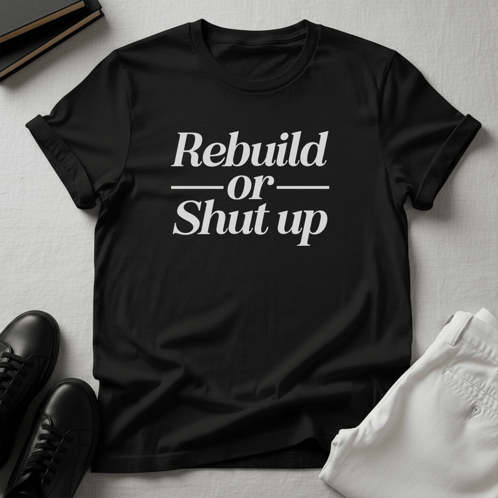 Rebuild or Shut Up – Unisex Graphic Tee