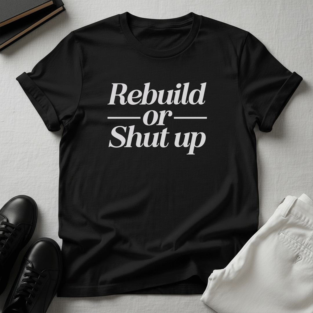 Rebuild or Shut Up – Unisex Graphic Tee