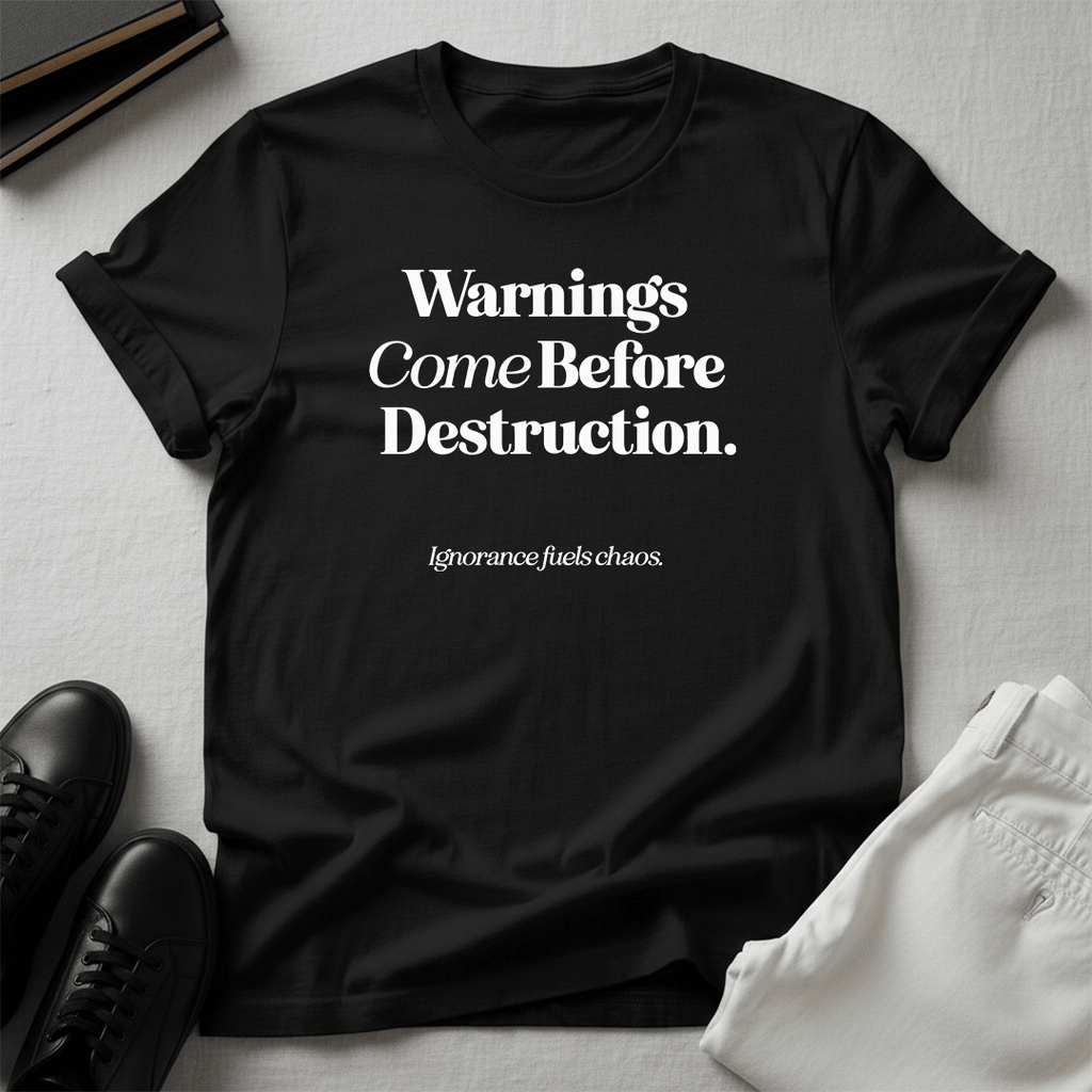 Warnings Come Before Destruction - Unisex Graphic Tee