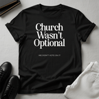 Church Wasn't Optional - Unisex Graphic Tee