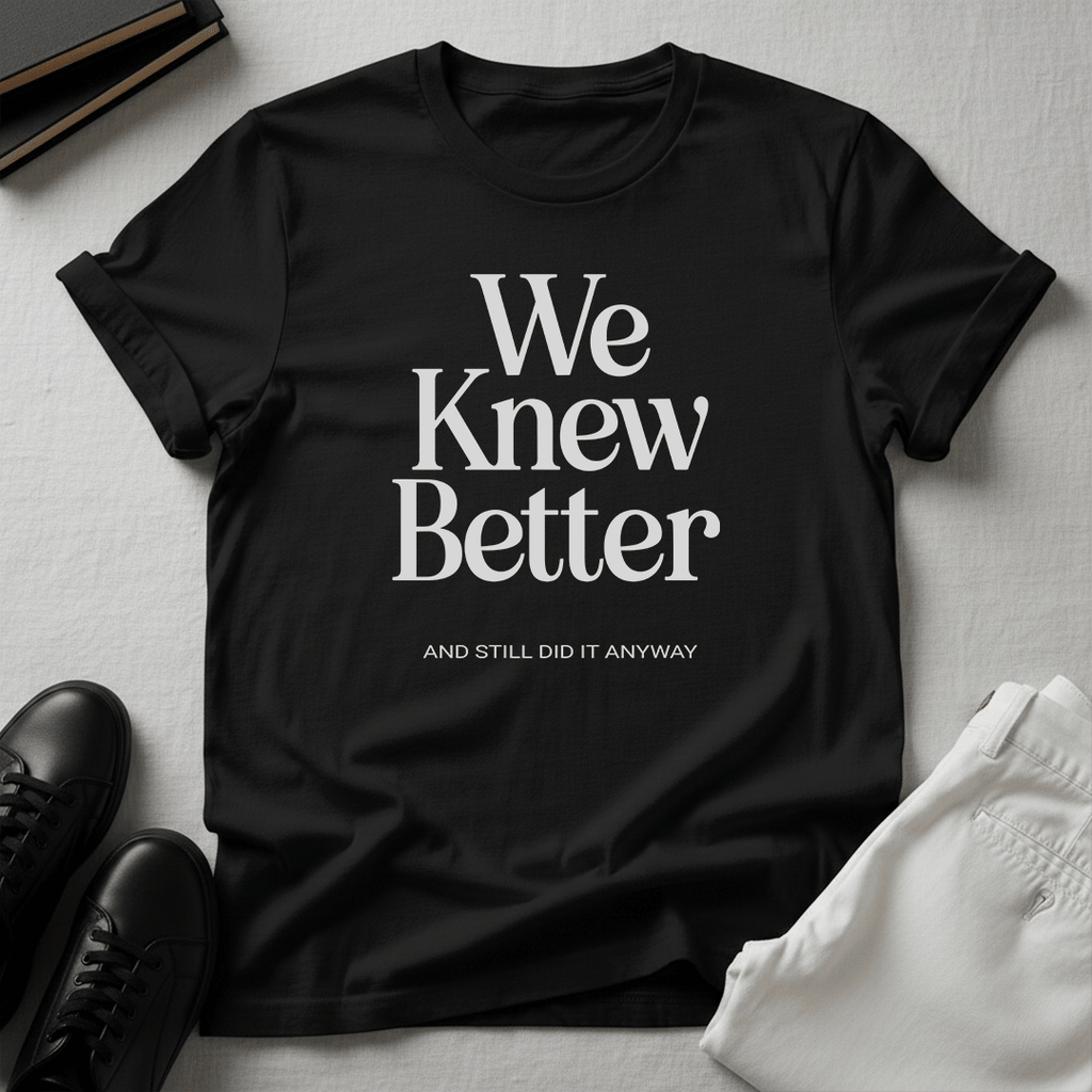 We Knew Better Unisex Graphic Tee