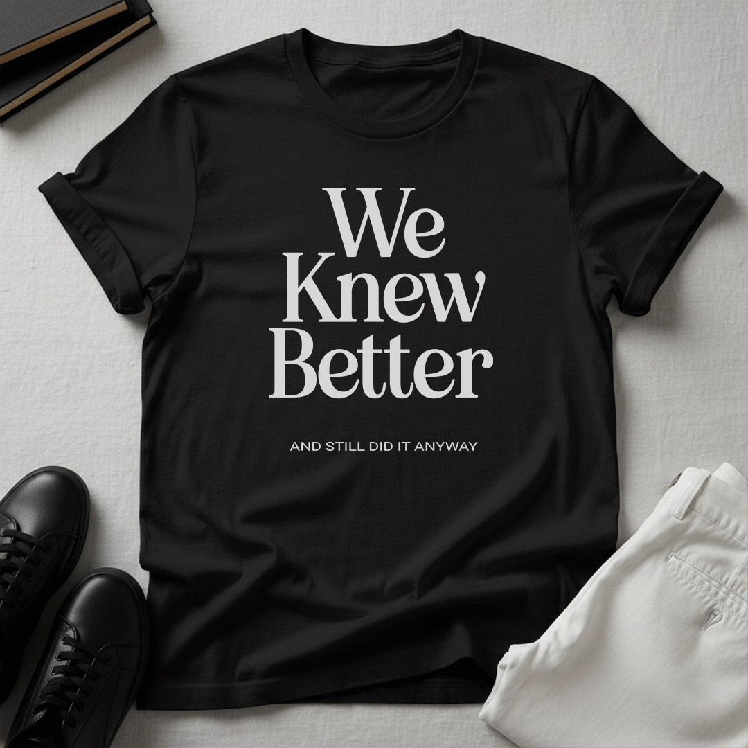 We Knew Better Unisex Graphic Tee