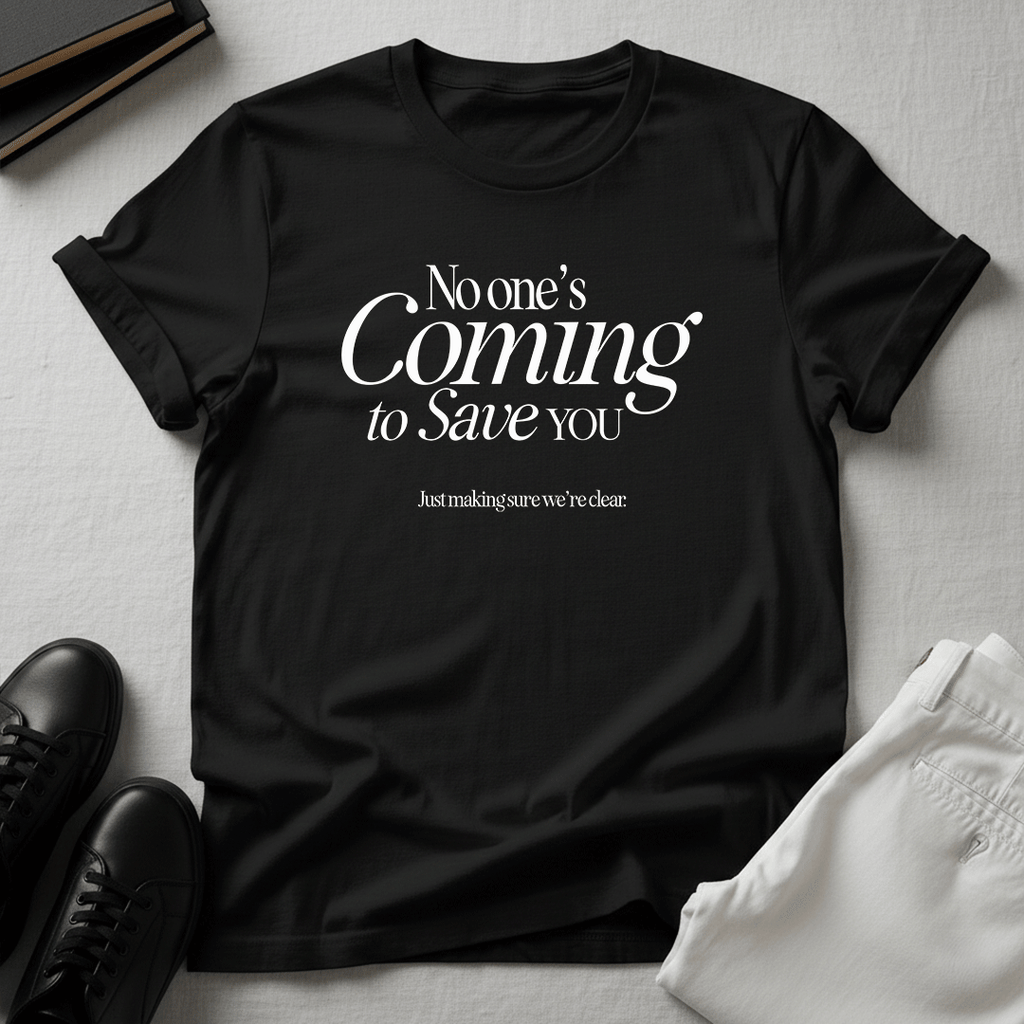 No One’s Coming to Save You – Unisex Graphic Tee