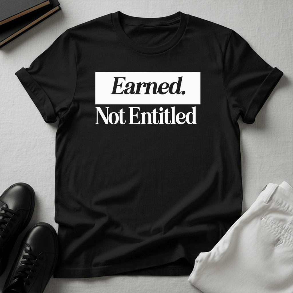 Earned Not Entitled - Unisex Graphic Tee