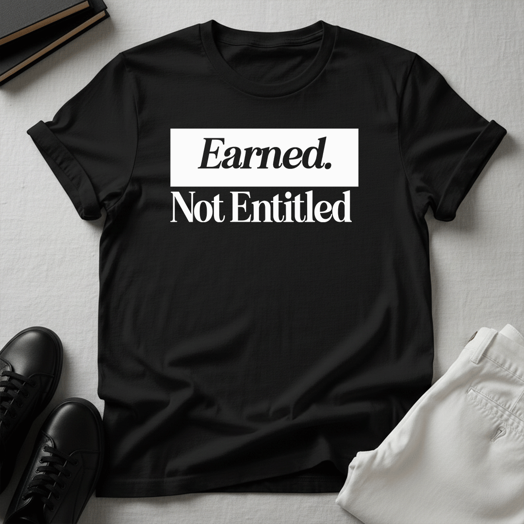 Earned Not Entitled - Unisex Graphic Tee
