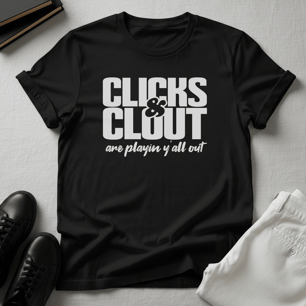 Clicks & Clout Are Playin' Y'all Out – Unisex Graphic Tee