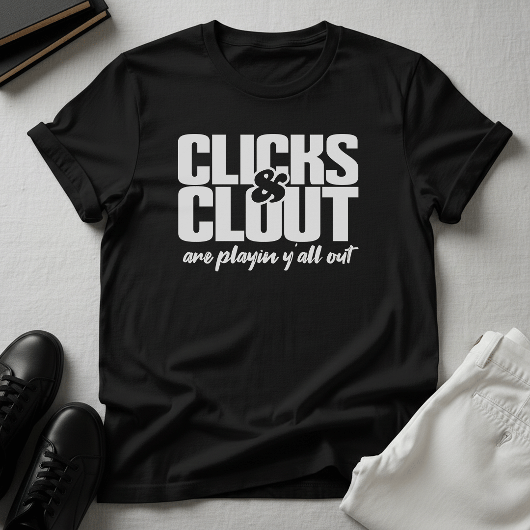 Clicks & Clout Are Playin' Y'all Out – Unisex Graphic Tee
