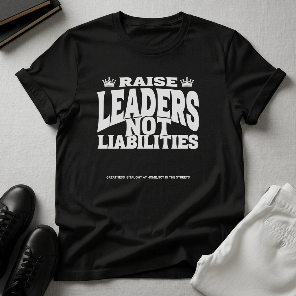 Raise Leaders Not Liabilities – Unisex Graphic Tee