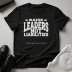 Raise Leaders Not Liabilities – Unisex Graphic Tee