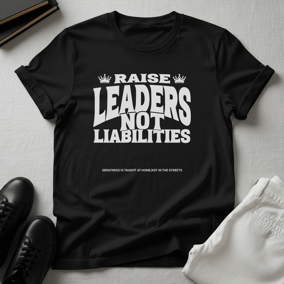 Raise Leaders Not Liabilities – Unisex Graphic Tee