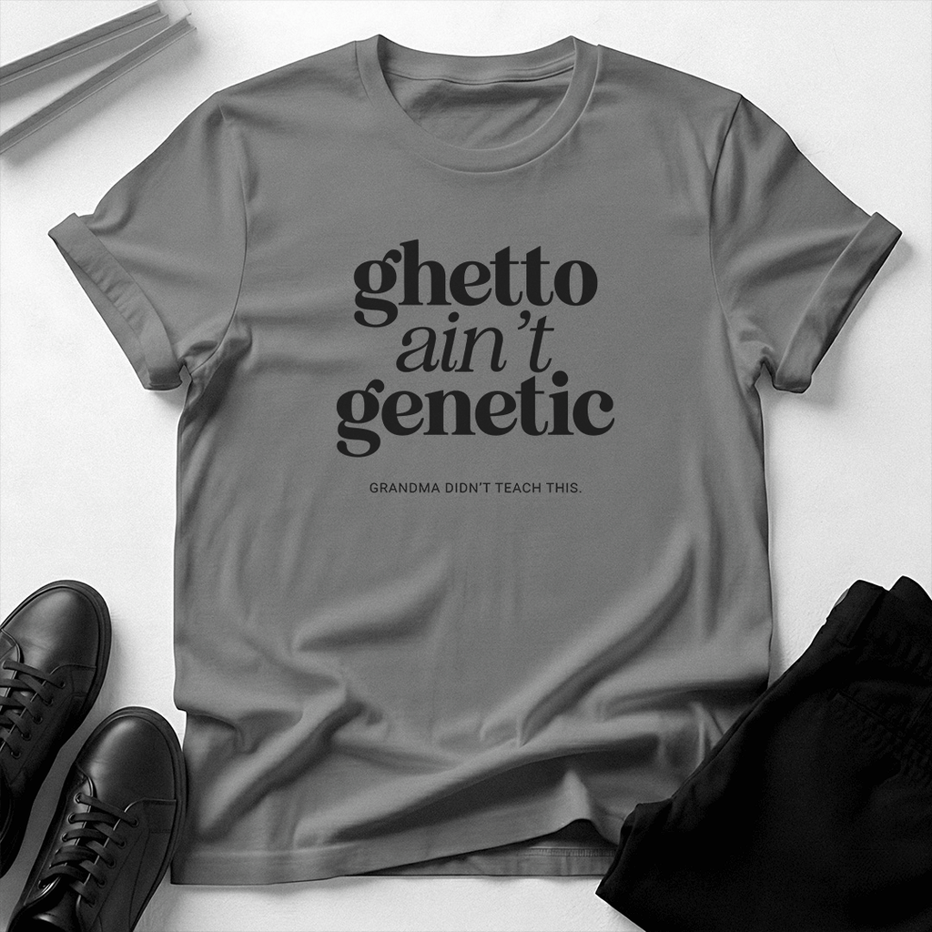 Ghetto Ain't Genetic Unisex Graphic Tee