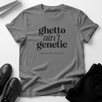 Ghetto Ain't Genetic Unisex Graphic Tee