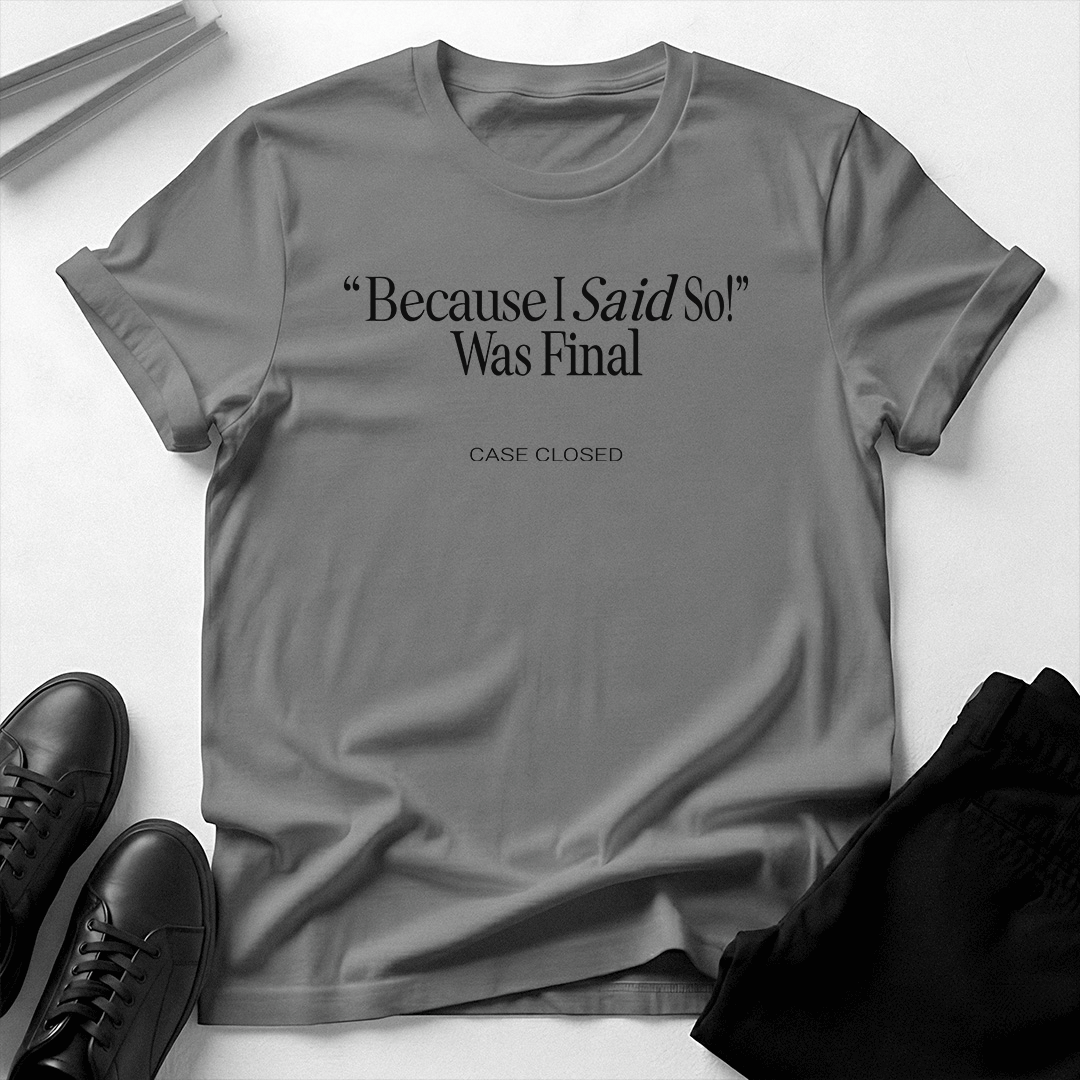 Because I Said So – Unisex Nostalgia Graphic Tee