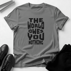 The World Owes You Nothing – Unisex Graphic Tee