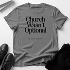 Church Wasn't Optional - Unisex Graphic Tee