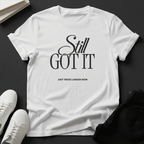 Still Got It – Unisex Nostalgia Graphic Tee