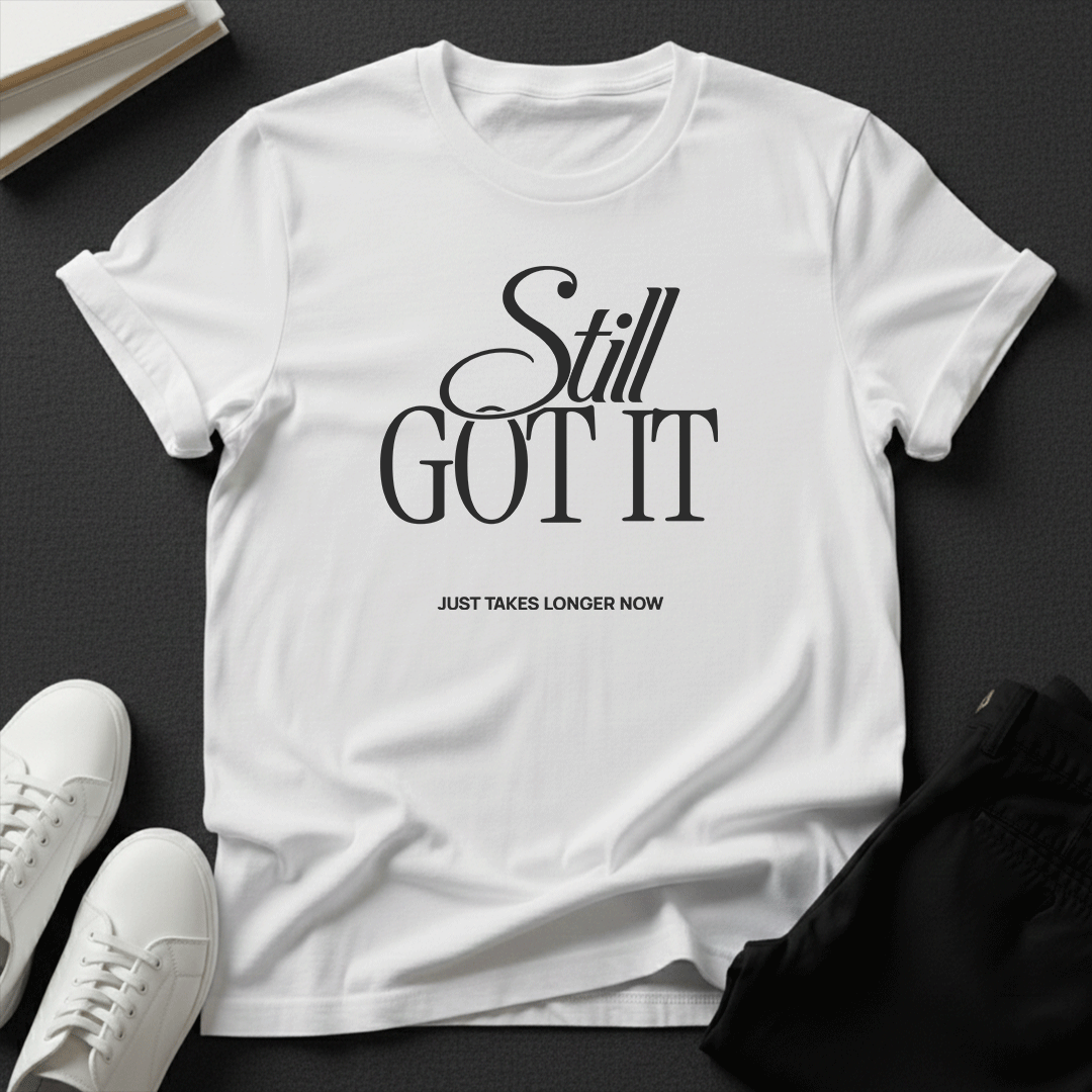 Still Got It – Unisex Nostalgia Graphic Tee