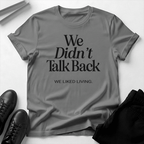 We Didn't Talk Back — We Liked Living | Nostalgia Graphic Tee