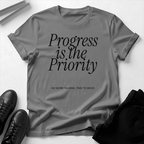 Progress Is the Priority – Unisex Graphic Tee