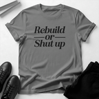 Rebuild or Shut Up – Unisex Graphic Tee