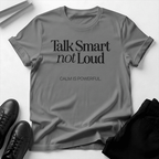 Talk Smart Not Loud – Unisex Graphic Tee | Wisdom Over Noise Shirt