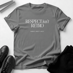 Respect Isn't Retro - Unisex Graphic Tee