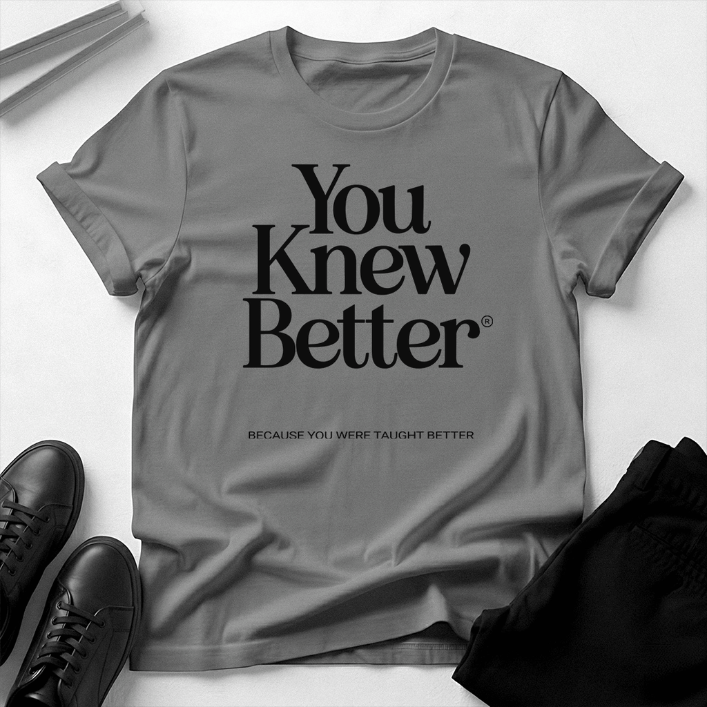 You Knew Better Unisex Graphic Tee