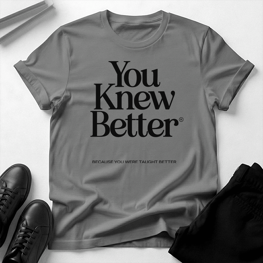 You Knew Better Unisex Graphic Tee