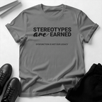 Stereotypes Are Earned – Unisex Graphic Tee | Accountability Shirt